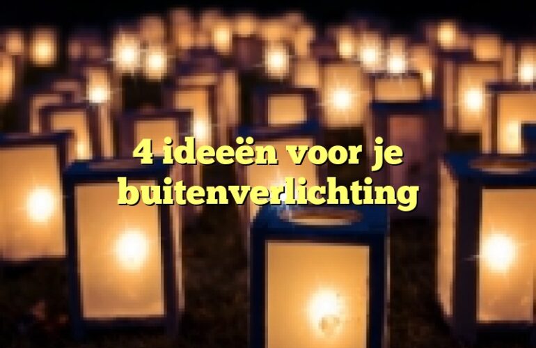 4 ideeën voor je buitenverlichting