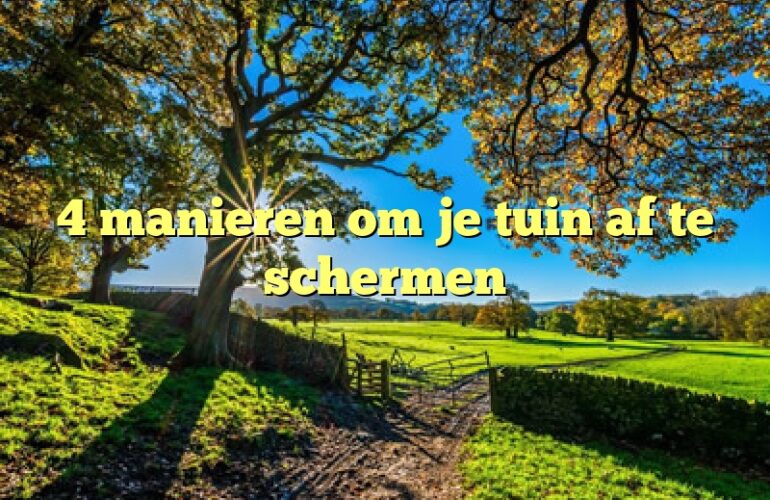 4 manieren om je tuin af te schermen