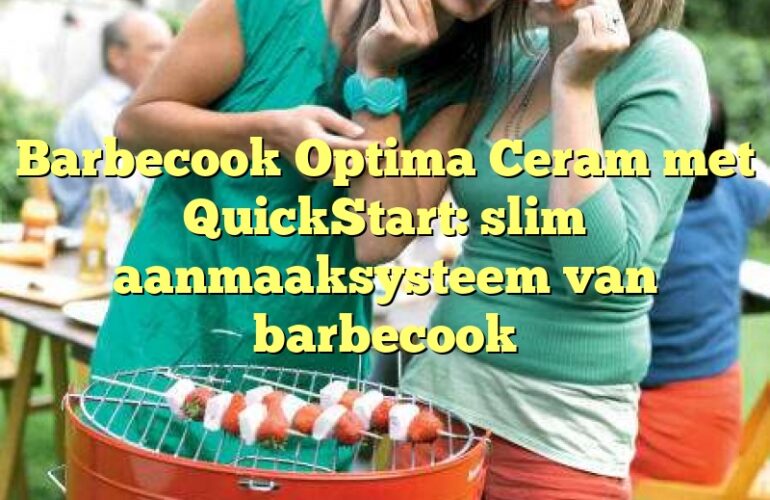 Barbecook Optima Ceram met QuickStart: slim aanmaaksysteem van barbecook