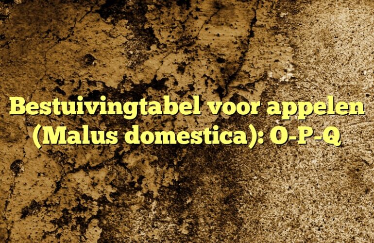 Bestuivingtabel voor appelen (Malus domestica): O-P-Q