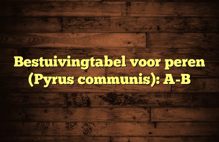 Bestuivingtabel voor peren (Pyrus communis): A-B