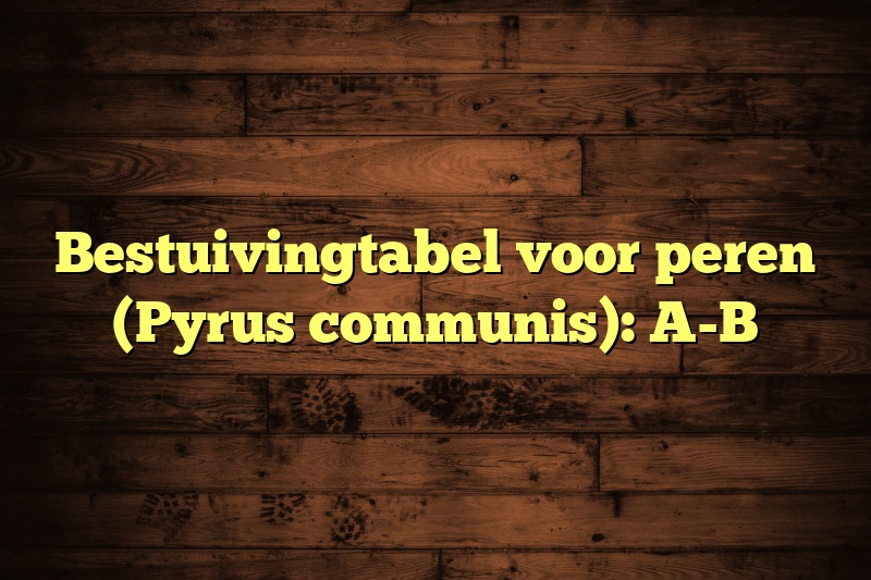 Bestuivingtabel voor peren (Pyrus communis): A-B