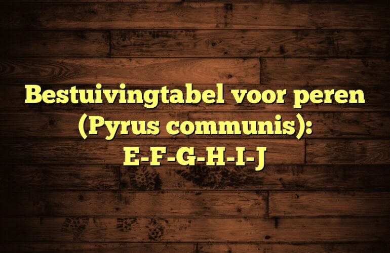 Bestuivingtabel voor peren (Pyrus communis): E-F-G-H-I-J