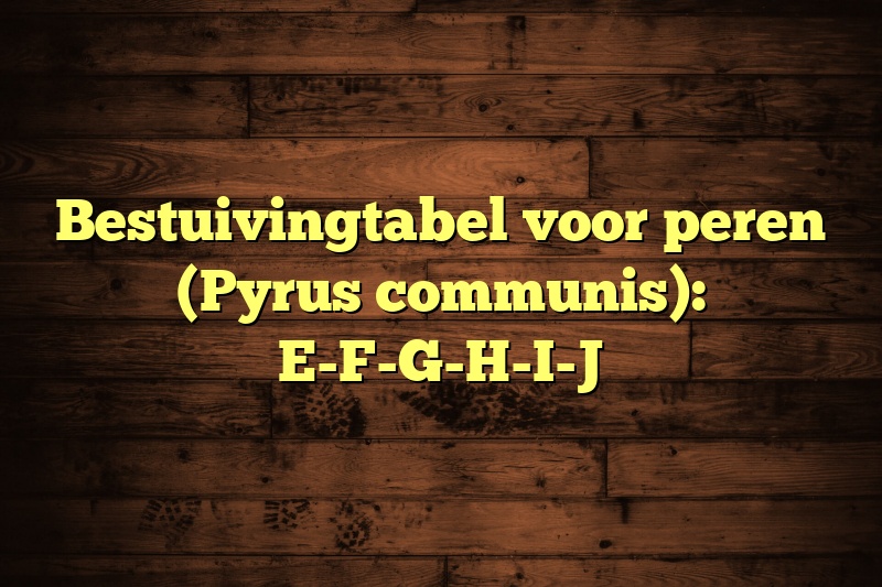 Bestuivingtabel voor peren (Pyrus communis): E-F-G-H-I-J