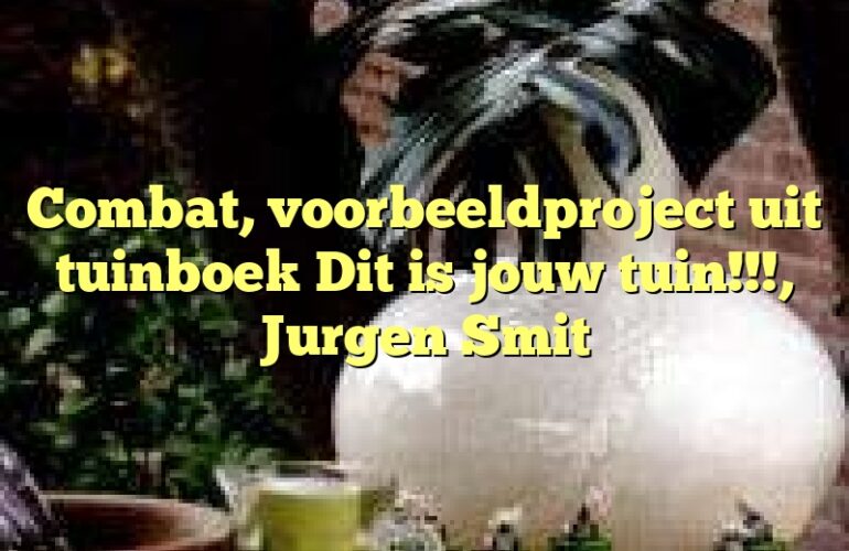 Combat, voorbeeldproject uit tuinboek Dit is jouw tuin!!!, Jurgen Smit