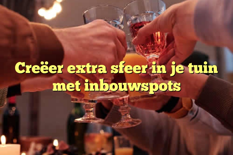 Creëer extra sfeer in je tuin met inbouwspots