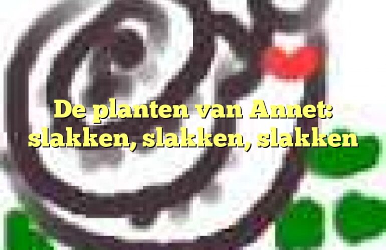 De planten van Annet: slakken, slakken, slakken