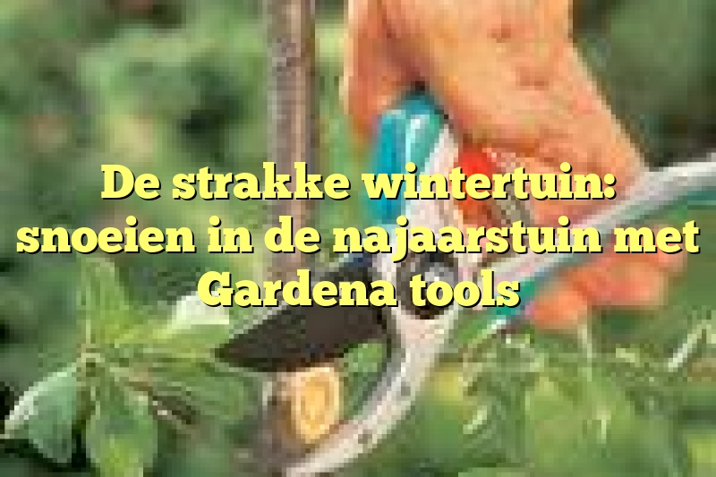 De strakke wintertuin: snoeien in de najaarstuin met Gardena tools