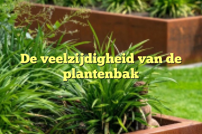 De veelzijdigheid van de plantenbak