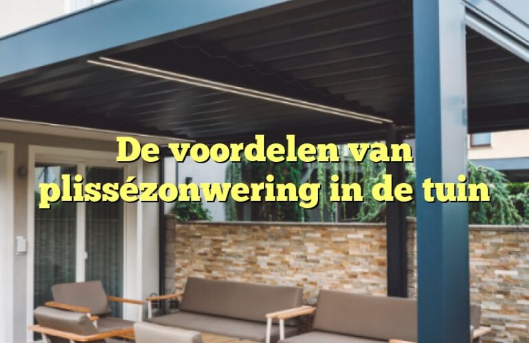 De voordelen van plissézonwering in de tuin