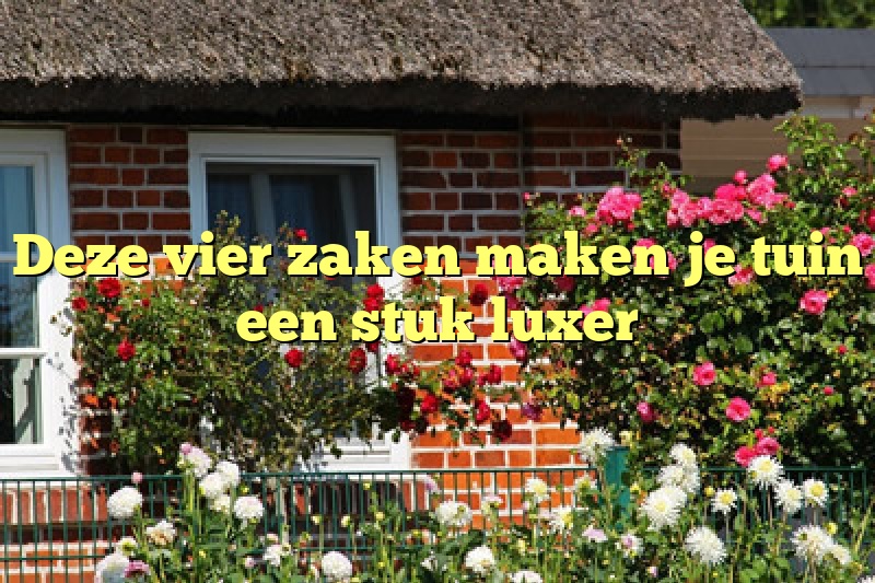 Deze vier zaken maken je tuin een stuk luxer