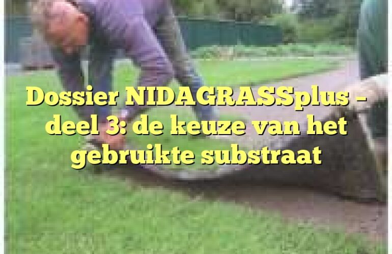 Dossier NIDAGRASSplus – deel 3: de keuze van het gebruikte substraat