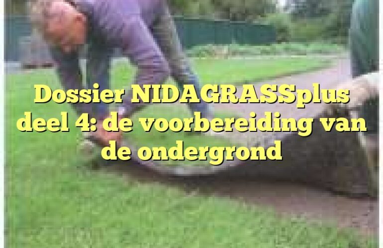 Dossier NIDAGRASSplus deel 4: de voorbereiding van de ondergrond