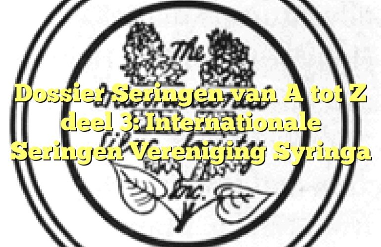 Dossier Seringen van A tot Z deel 3: Internationale Seringen Vereniging Syringa