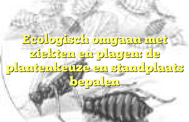 Ecologisch omgaan met ziekten en plagen: de plantenkeuze en standplaats bepalen