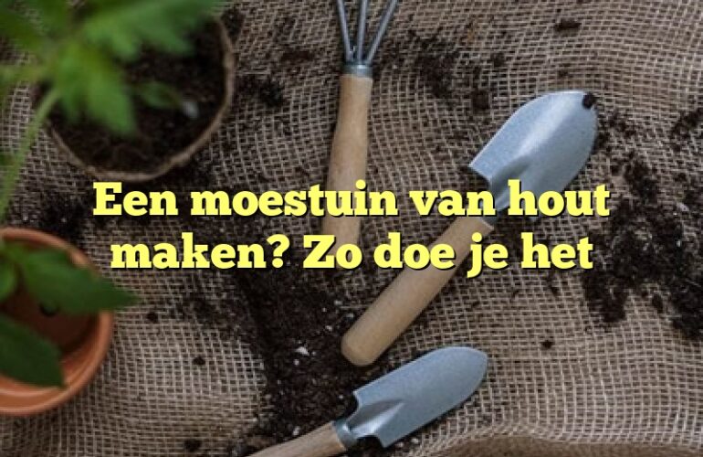 Een moestuin van hout maken? Zo doe je het