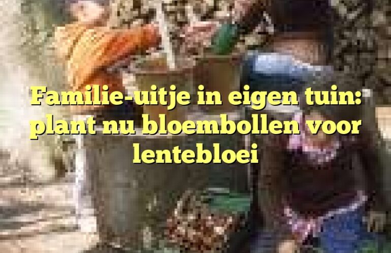 Familie-uitje in eigen tuin: plant nu bloembollen voor lentebloei