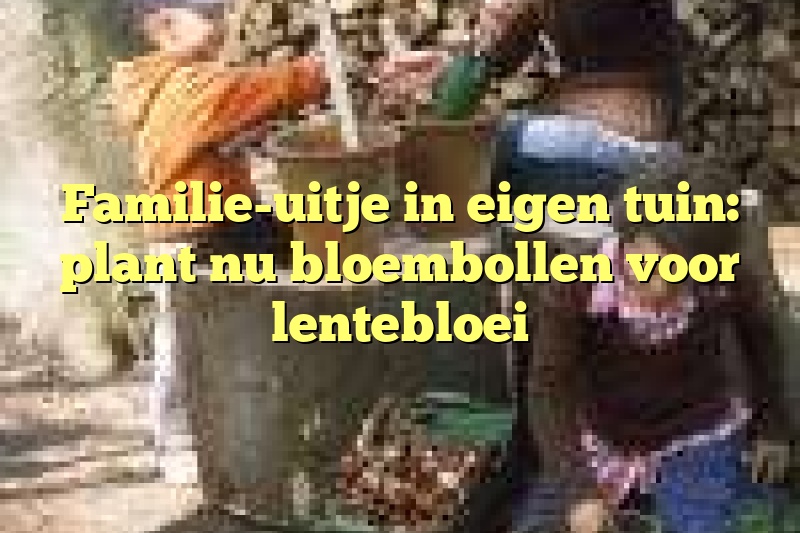 Familie-uitje in eigen tuin: plant nu bloembollen voor lentebloei