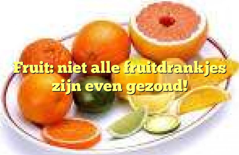 Fruit: niet alle fruitdrankjes zijn even gezond!