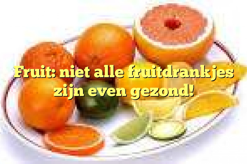 Fruit: niet alle fruitdrankjes zijn even gezond!