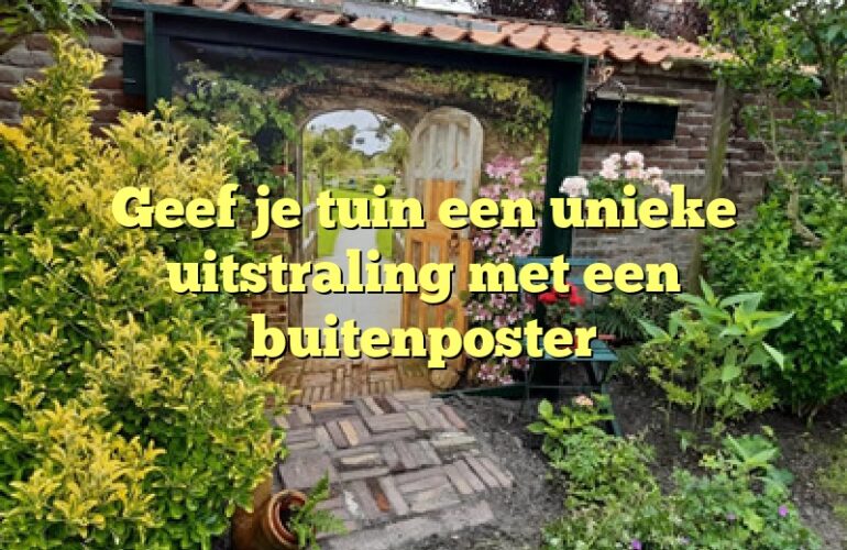 Geef je tuin een unieke uitstraling met een buitenposter