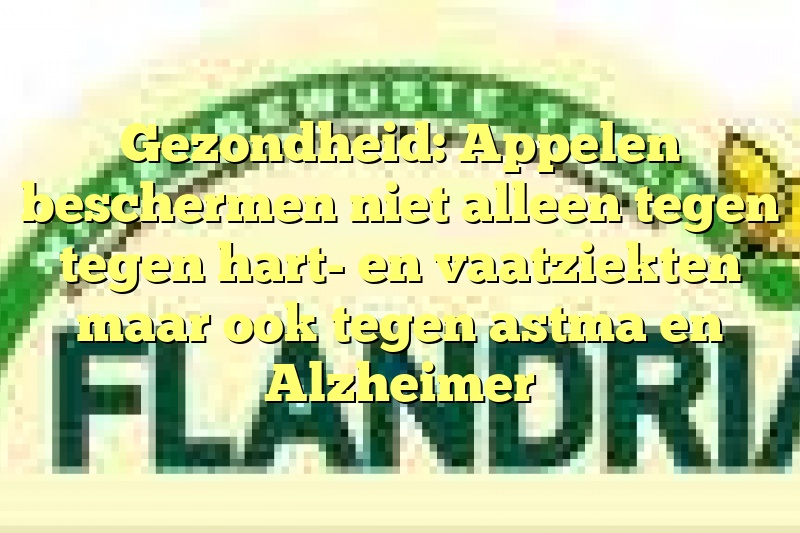 Gezondheid: Appelen beschermen niet alleen tegen tegen hart- en vaatziekten maar ook tegen astma en Alzheimer