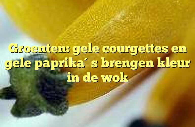 Groenten: gele courgettes en gele paprika´s brengen kleur in de wok