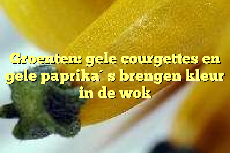 Groenten: gele courgettes en gele paprika´s brengen kleur in de wok