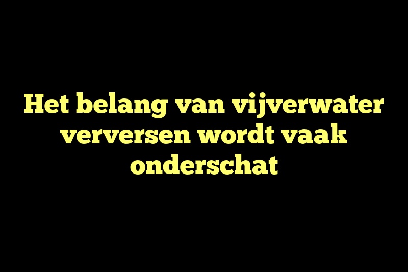 Het belang van vijverwater verversen wordt vaak onderschat