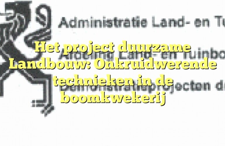 Het project duurzame Landbouw: Onkruidwerende technieken in de boomkwekerij