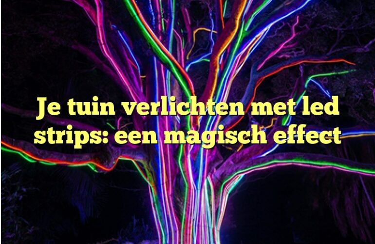 Je tuin verlichten met led strips: een magisch effect