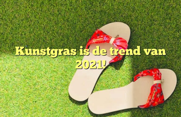 Kunstgras is de trend van 2021!