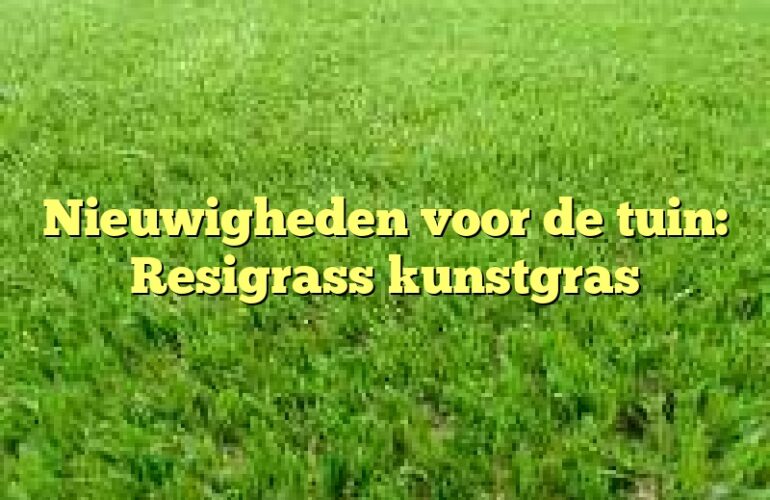 Nieuwigheden voor de tuin: Resigrass kunstgras