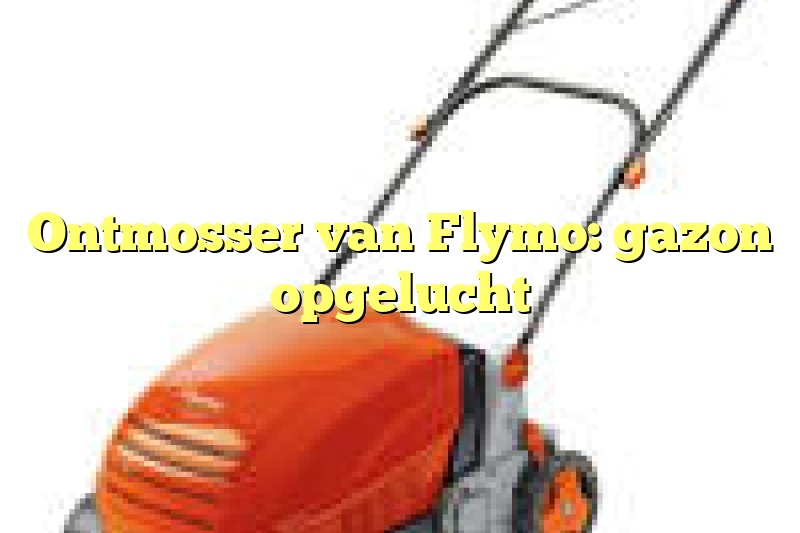 Ontmosser van Flymo: gazon opgelucht