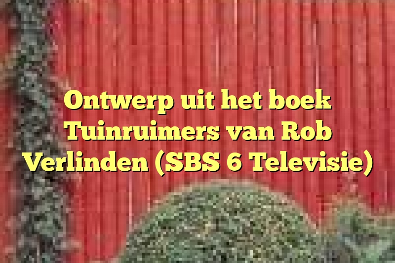 Ontwerp uit het boek Tuinruimers van Rob Verlinden (SBS 6 Televisie)