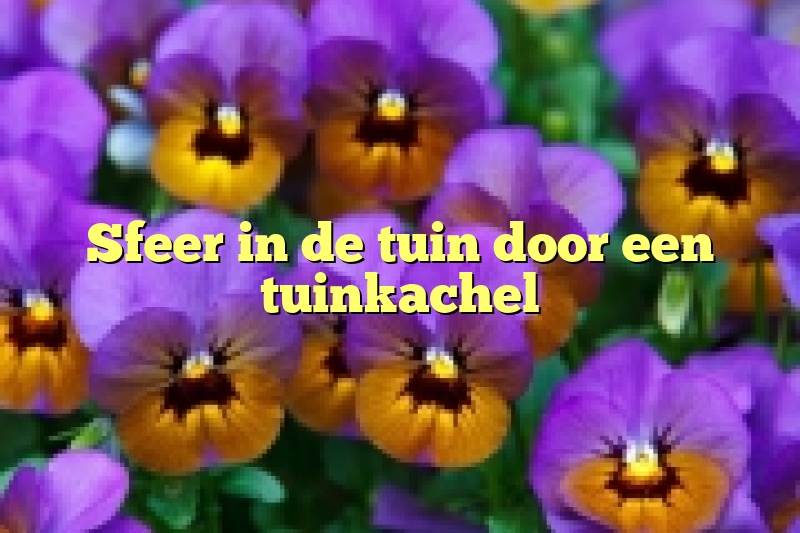 Sfeer in de tuin door een tuinkachel