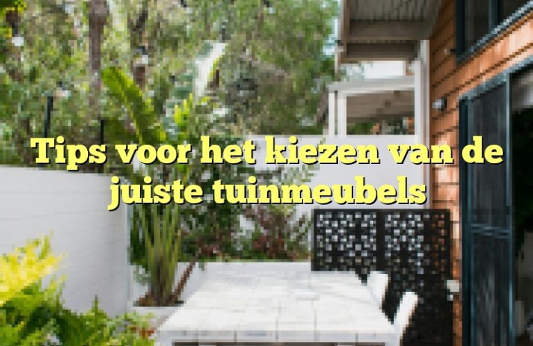 Tips voor het kiezen van de juiste tuinmeubels