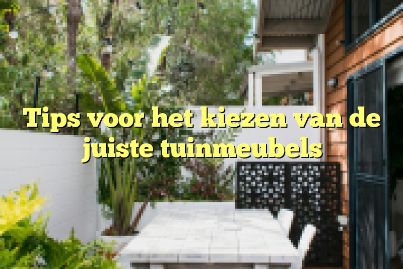 Tips voor het kiezen van de juiste tuinmeubels