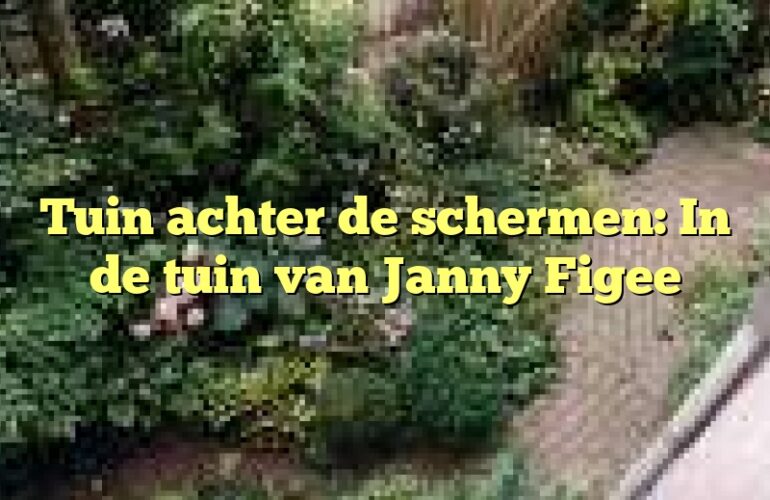 Tuin achter de schermen: In de tuin van Janny Figee