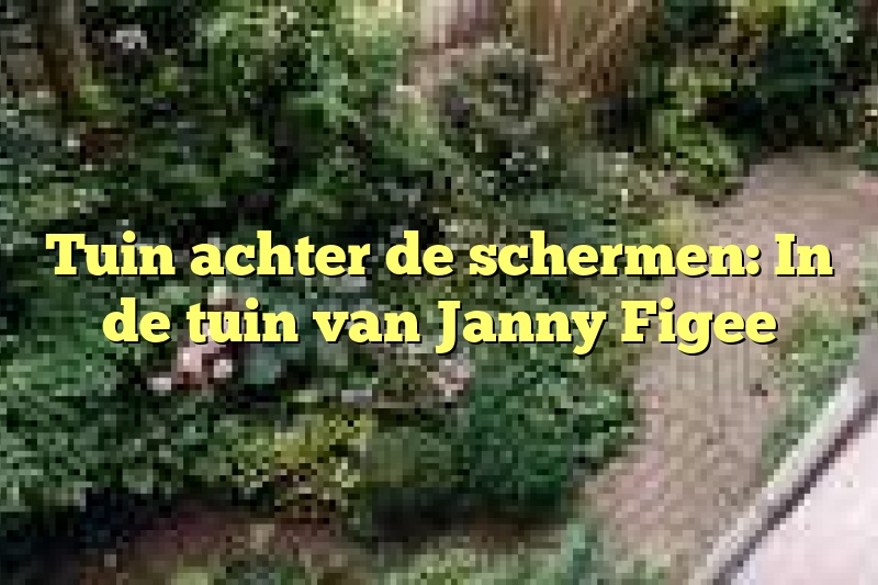 Tuin achter de schermen: In de tuin van Janny Figee