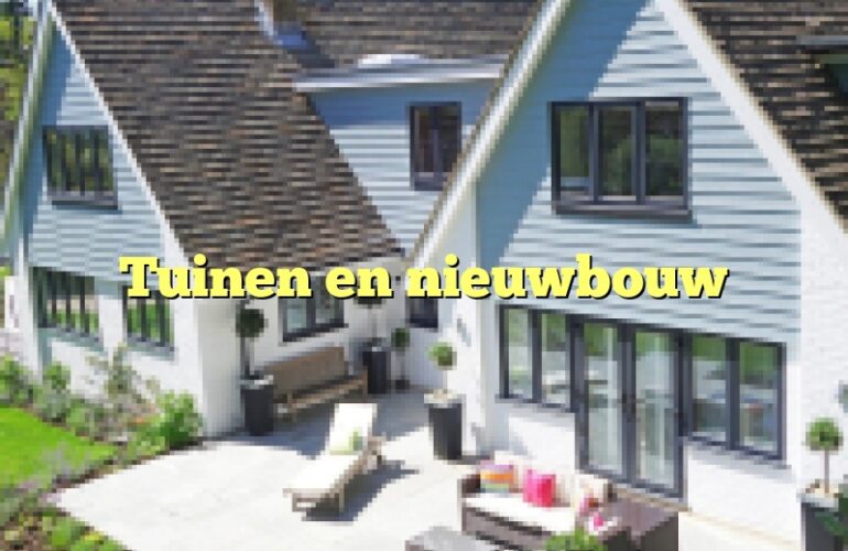 Tuinen en nieuwbouw