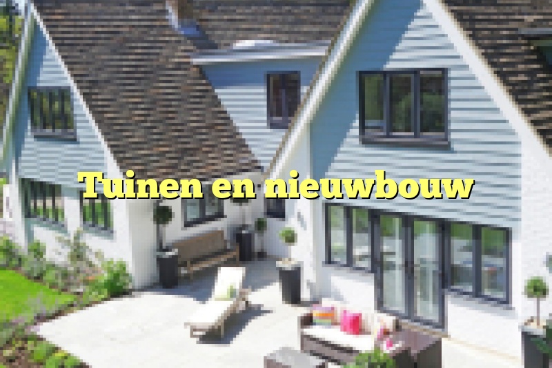 Tuinen en nieuwbouw