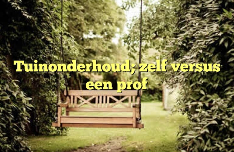 Tuinonderhoud; zelf versus een prof