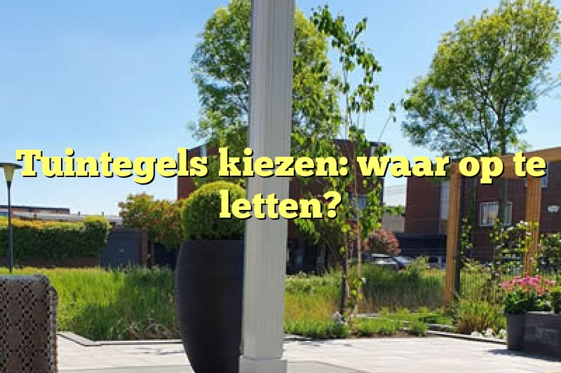 Tuintegels kiezen: waar op te letten?