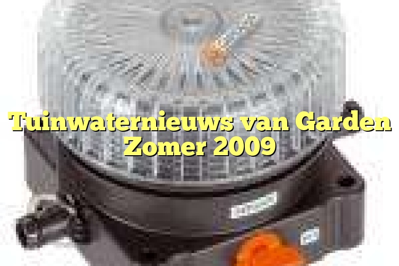 Tuinwaternieuws van Garden Zomer 2009