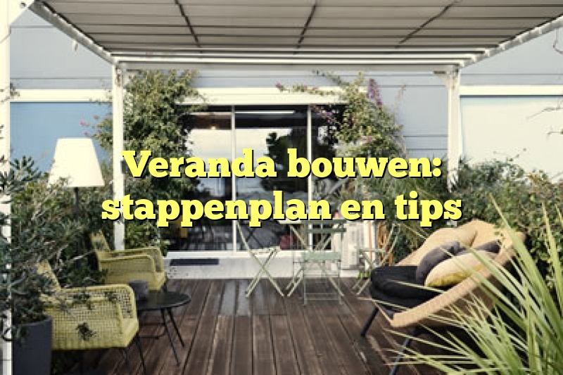 Veranda bouwen: stappenplan en tips