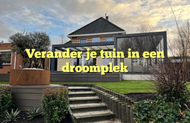 Verander je tuin in een droomplek