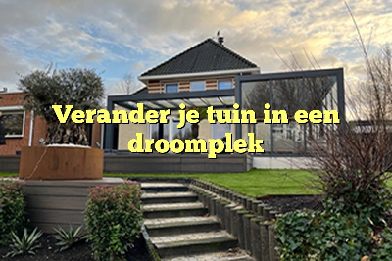 Verander je tuin in een droomplek