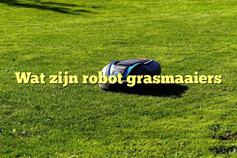 Wat zijn robot grasmaaiers