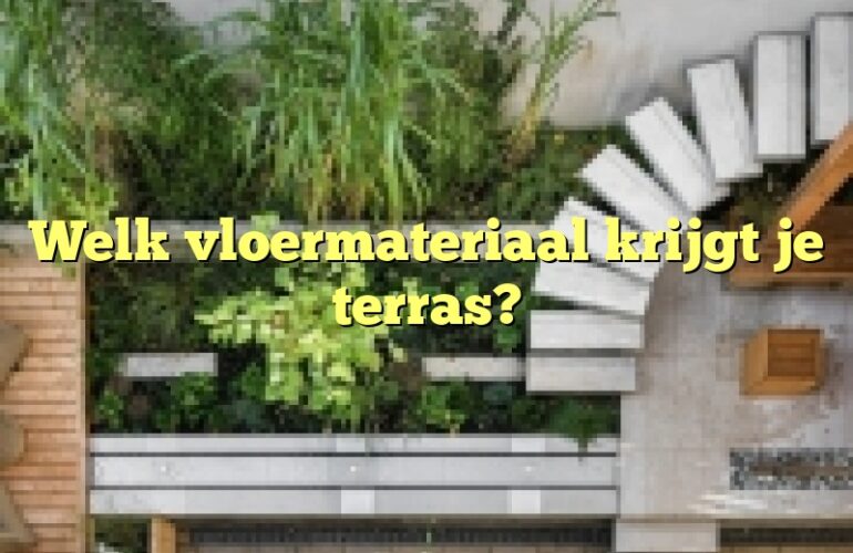 Welk vloermateriaal krijgt je terras?